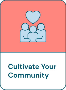 Cultivate your community